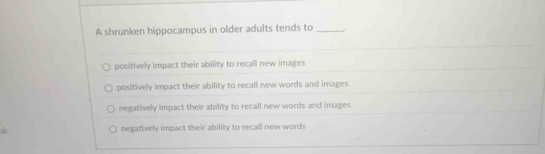 a shrunken hippocampus in older adults tends to ______. - positively im…