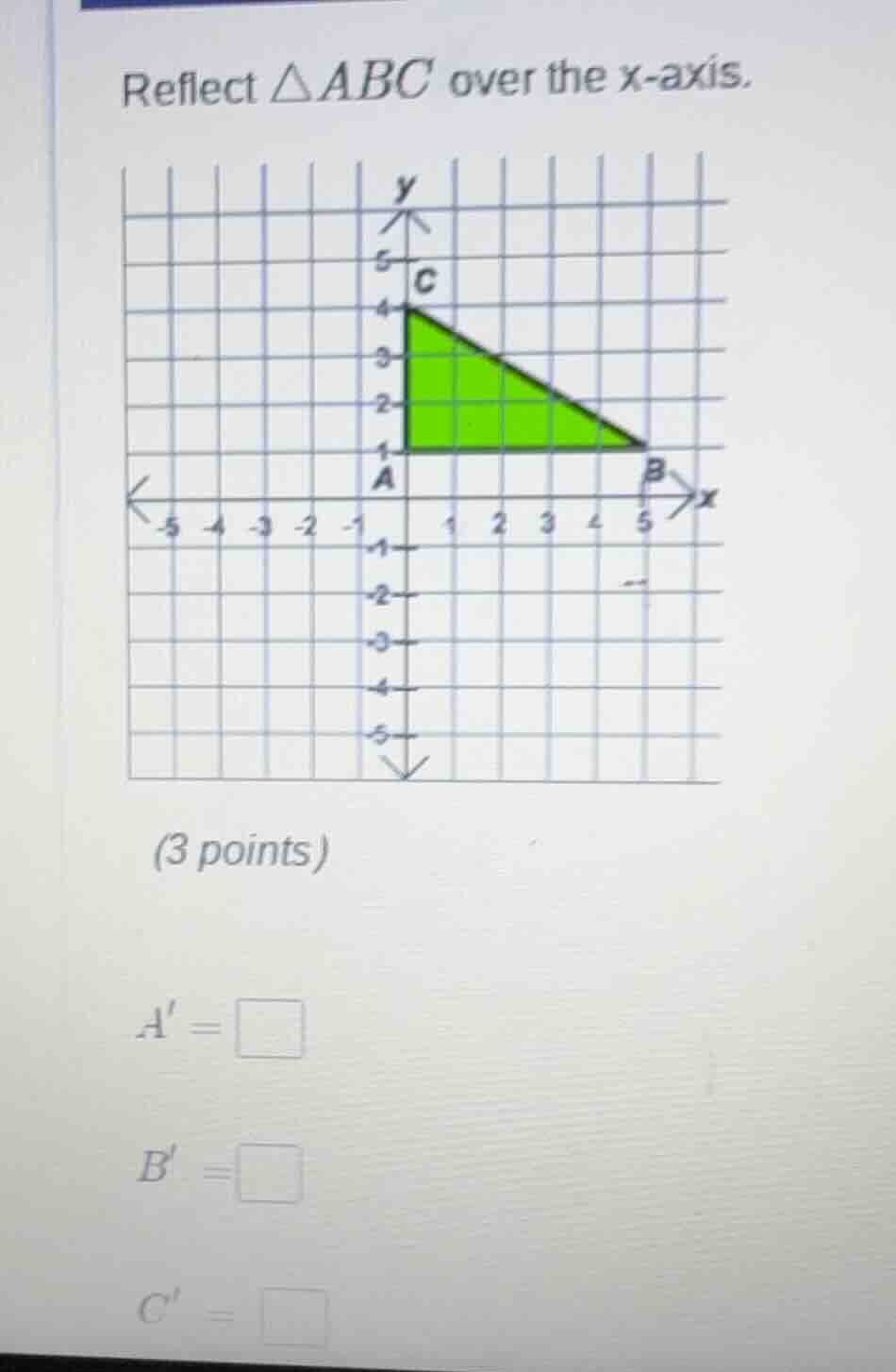 reflect △abc over the x - axis. (3 points) a = b = c =