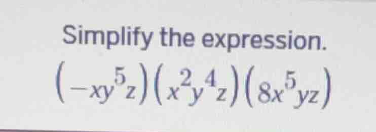 simplify the expression.\\((-xy^{5}z)(x^{2}y^{4}z)(8x^{5}yz)\\)