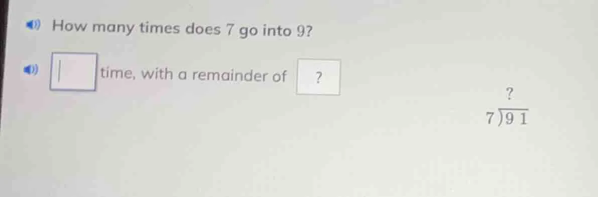 how many times does 7 go into 9? time, with a remainder of ? \\(\\begin…