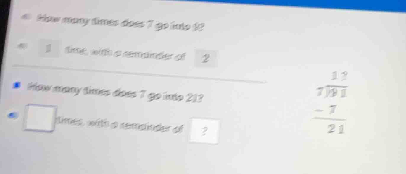 a) how many times does 7 go into 9? a) 1 time, with a remainder of 2 ho…