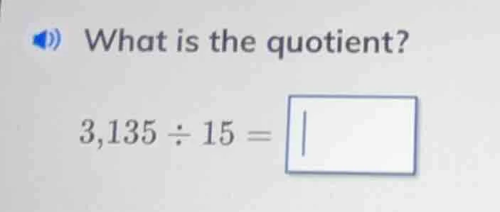 what is the quotient? 3,135 ÷ 15 =