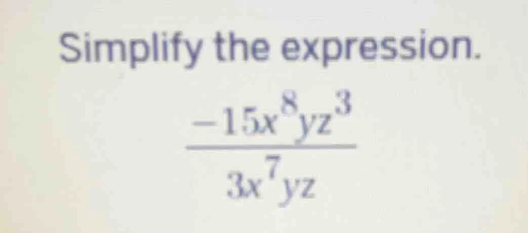 simplify the expression.\\( \\frac{-15x^{8}yz^{3}}{3x^{7}yz} \\)