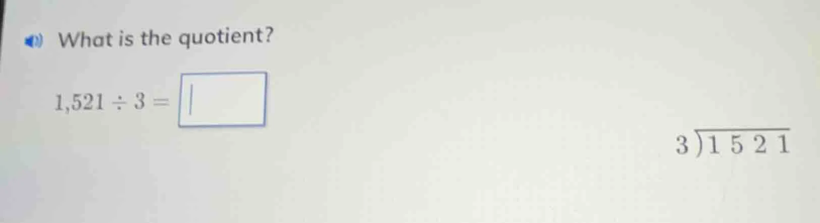 what is the quotient? 1,521 ÷ 3 = \\overline{\\quad\\quad} \\begin{arra…