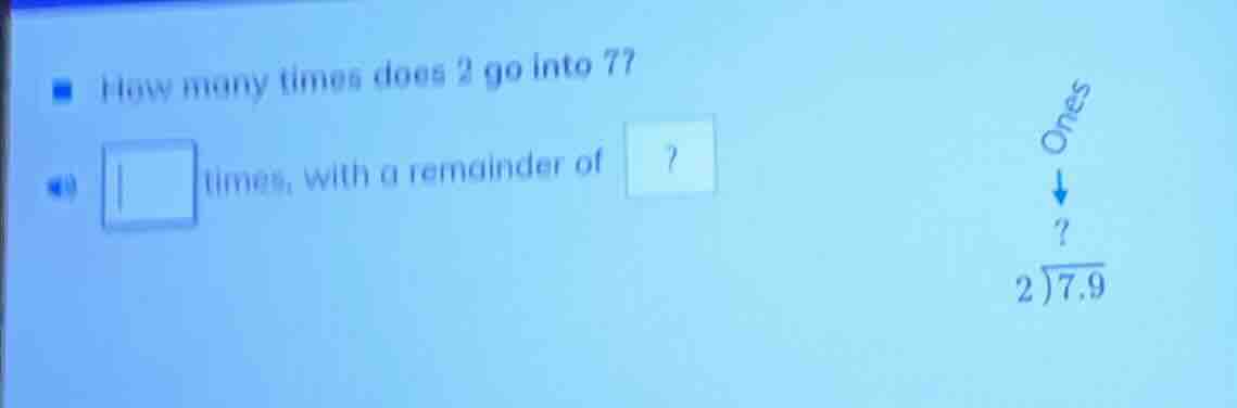 how many times does 2 go into 7? times, with a remainder of? (2overline…