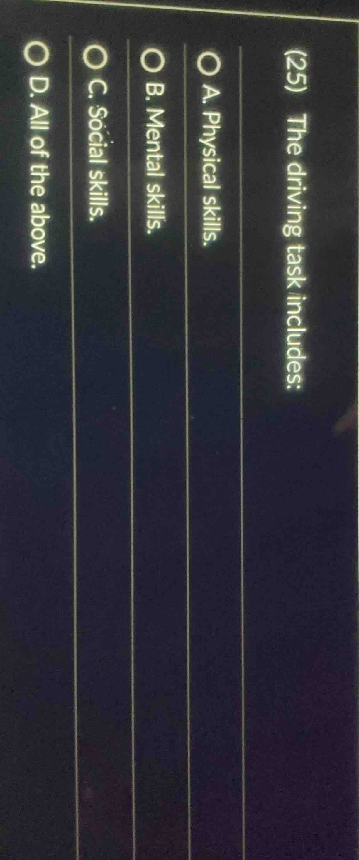 (25) the driving task includes: o a. physical skills. o b. mental skill…