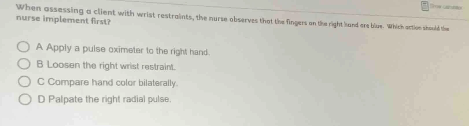 when assessing a client with wrist restraints, the nurse observes that …