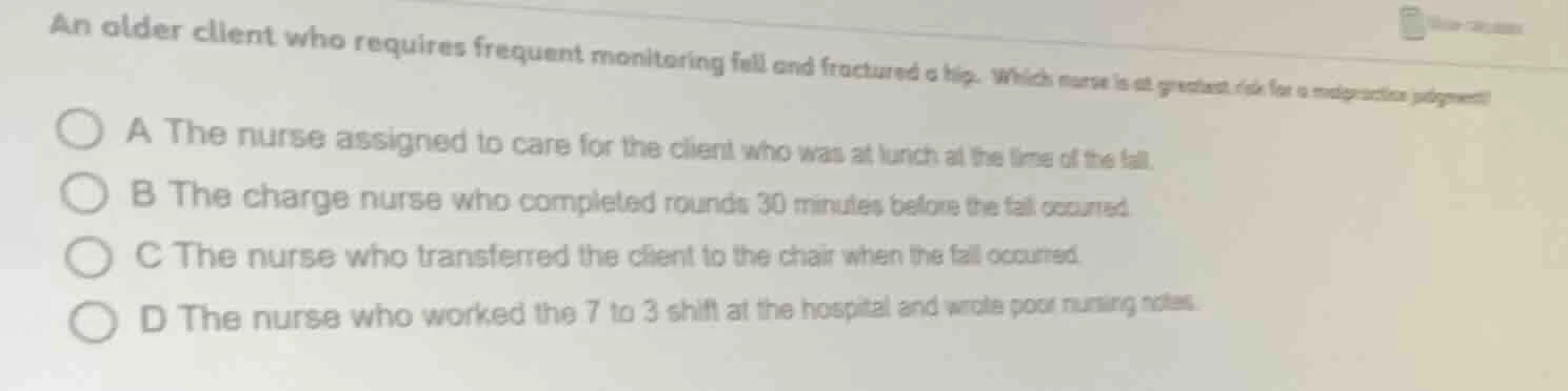an older client who requires frequent monitoring fell and fractured a h…