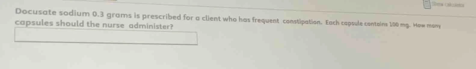 docusate sodium 0.3 grams is prescribed for a client who has frequent c…