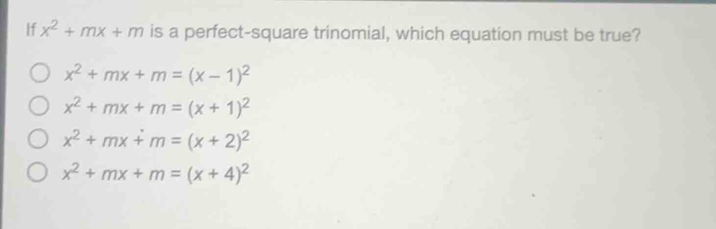 if $x^2 + mx + m$ is a perfect - square trinomial, which equation must …