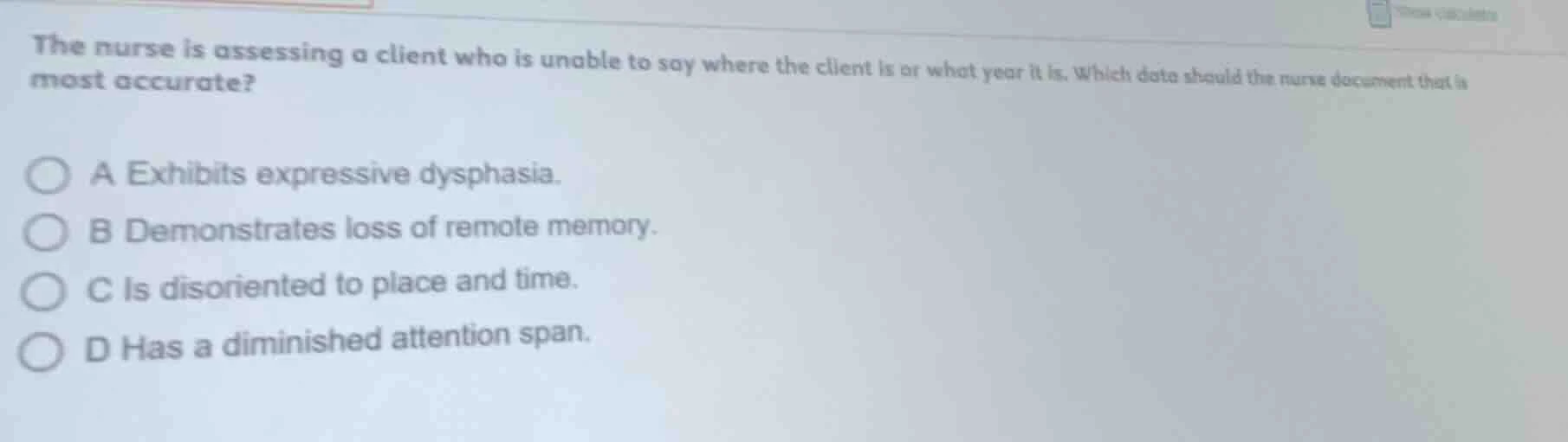 the nurse is assessing a client who is unable to say where the client i…