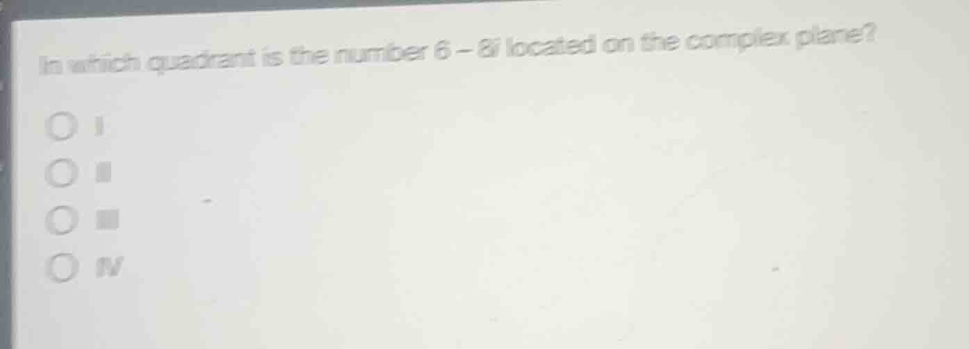 in which quadrant is the number $6 - 8i$ located on the complex plane?\…