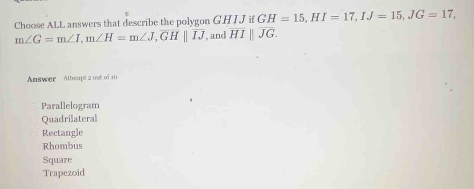 choose all answers that describe the polygon ghij if gh = 15, hi = 17, …