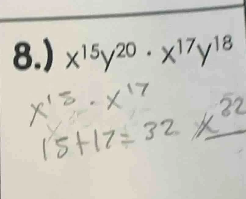 8.) $x^{15}y^{20} cdot x^{17}y^{18}$