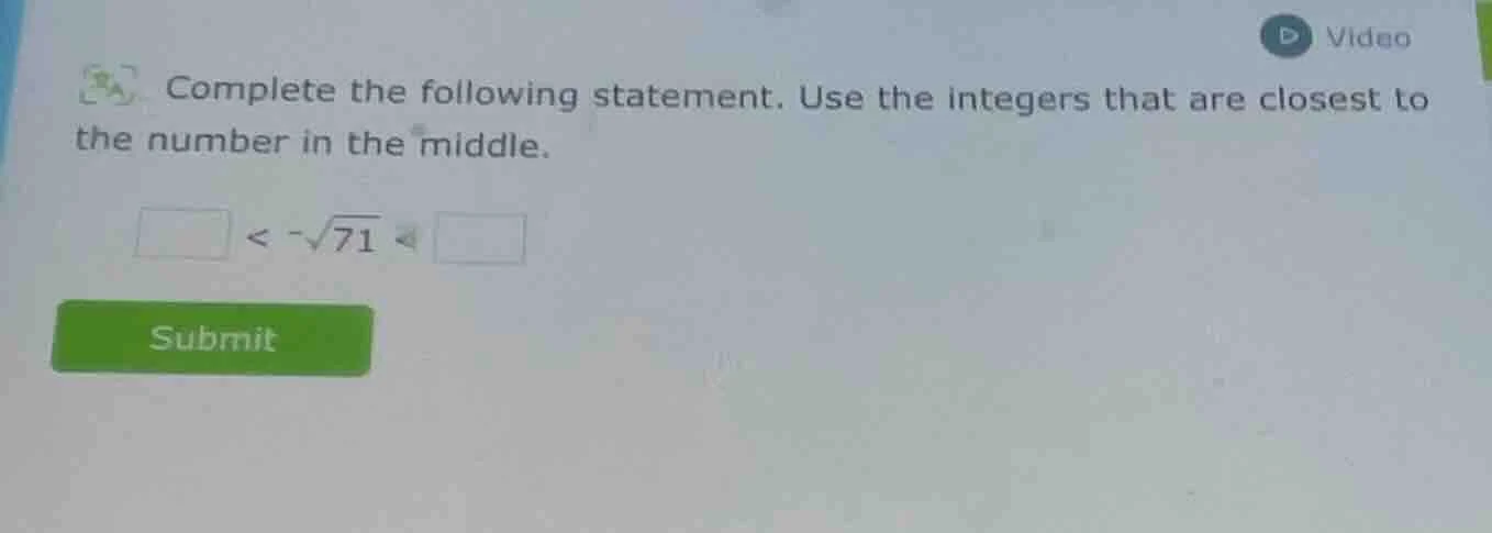 complete the following statement. use the integers that are closest to …