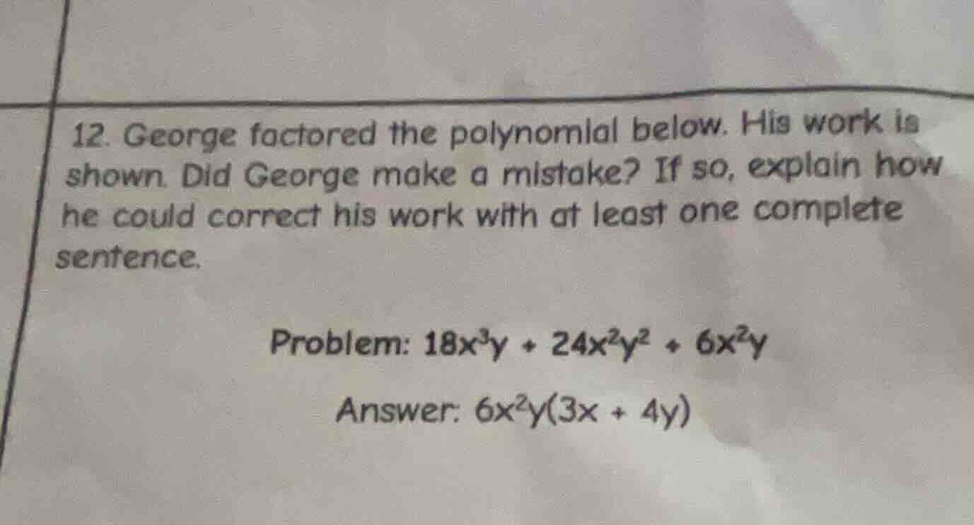 12. george factored the polynomial below. his work is shown. did george…