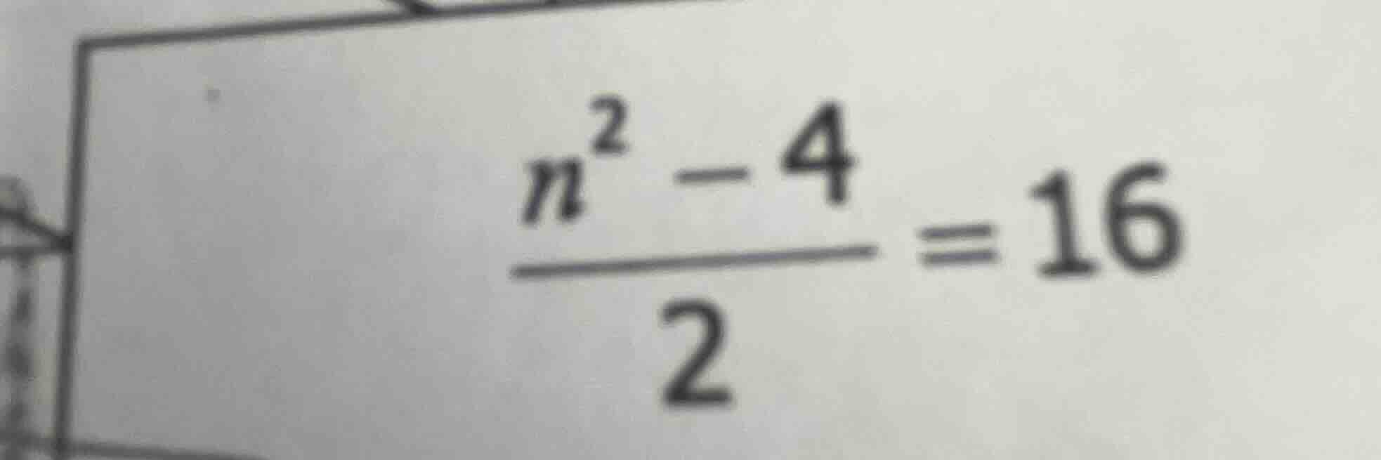 (\frac{n^{2}-4}{2}=16)