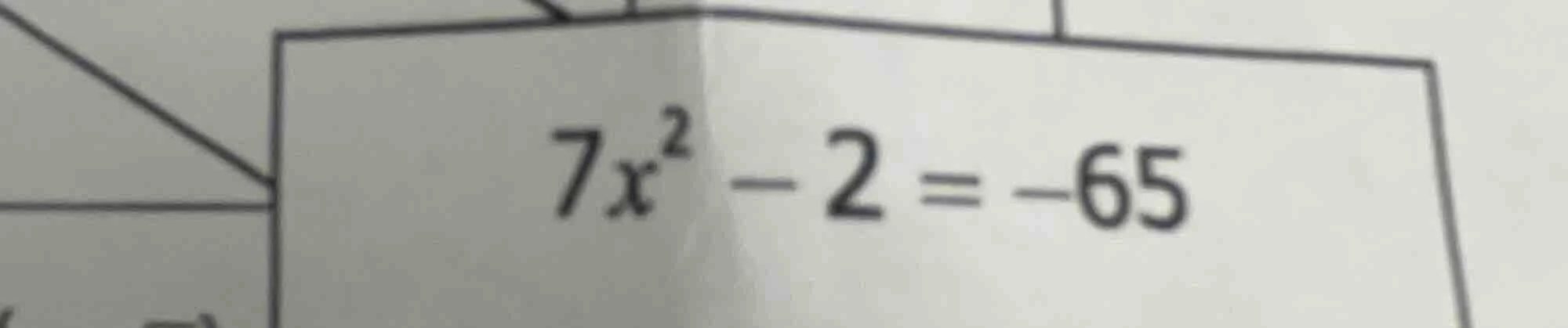 7x² - 2 = -65