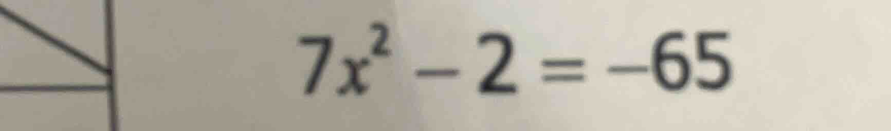 7x² - 2 = -65