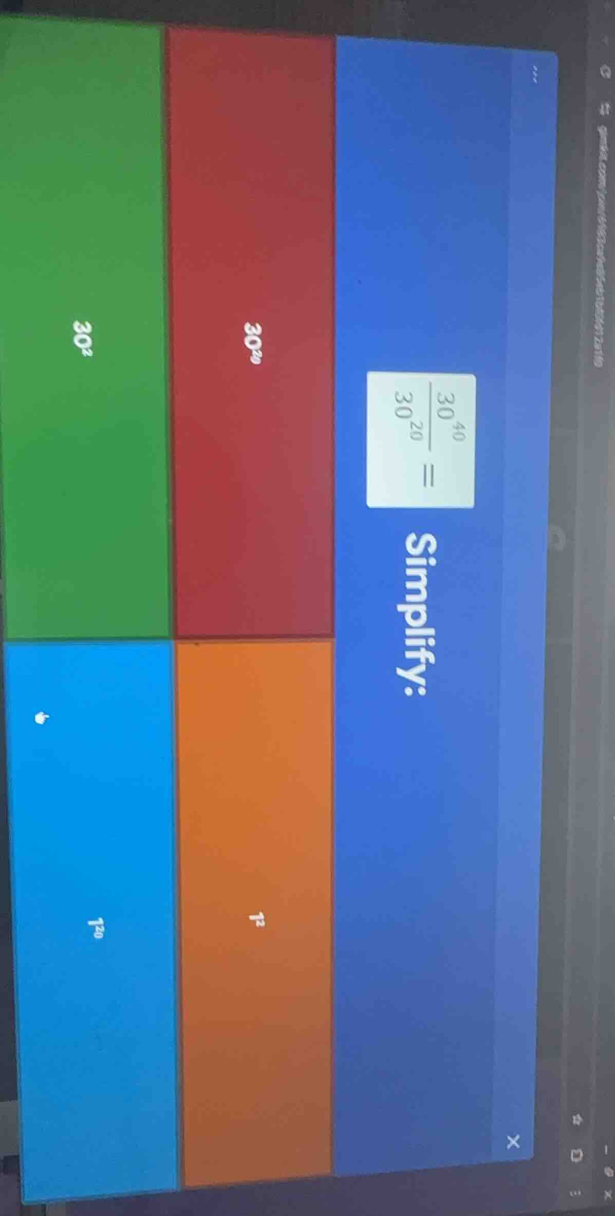 simplify: \\(\\frac{30^{40}}{30^{20}} = \\) options: \\(30^2\\) \\(30^{…