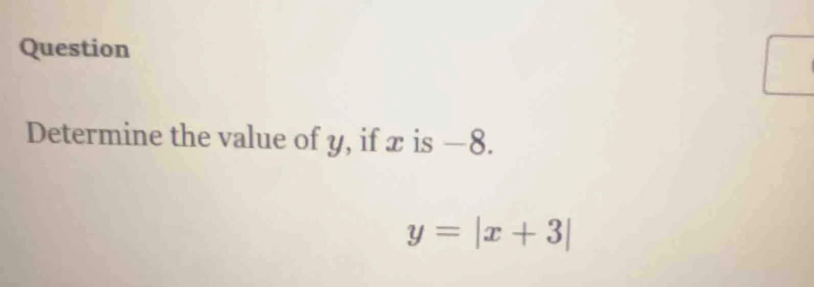 question determine the value of y, if x is -8. ( y = |x + 3| )