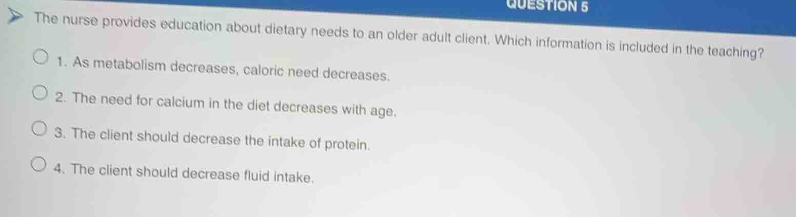question 5 the nurse provides education about dietary needs to an older…