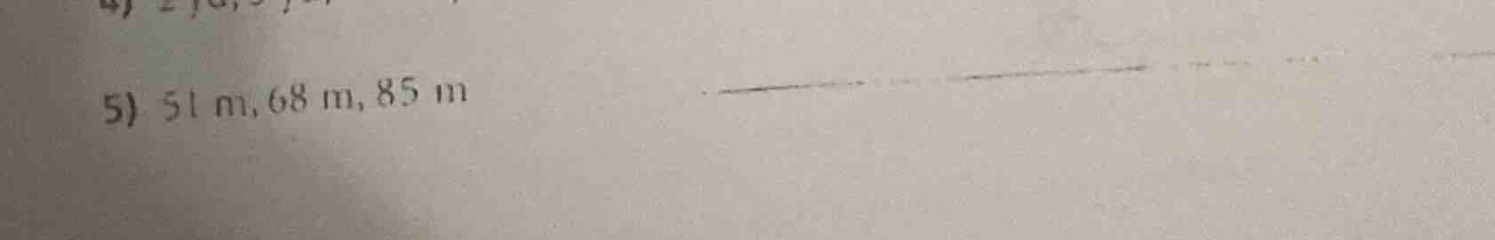 5) 51 m, 68 m, 85 m