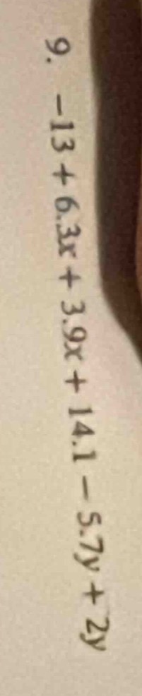 9. -13 + 6.3x + 3.9x + 14.1 - 5.7y + 2y