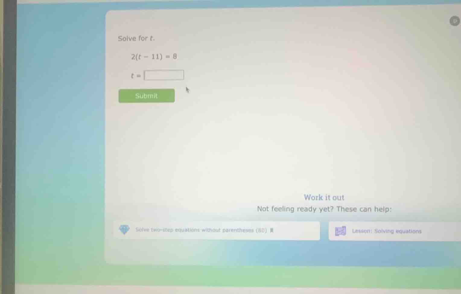 solve for t. 2(t - 11) = 8 t = submit work it out not feeling ready yet…