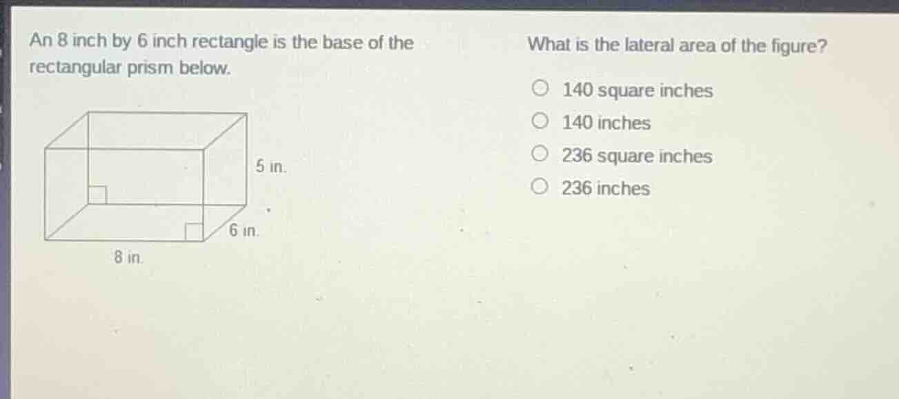 an 8 inch by 6 inch rectangle is the base of the rectangular prism belo…