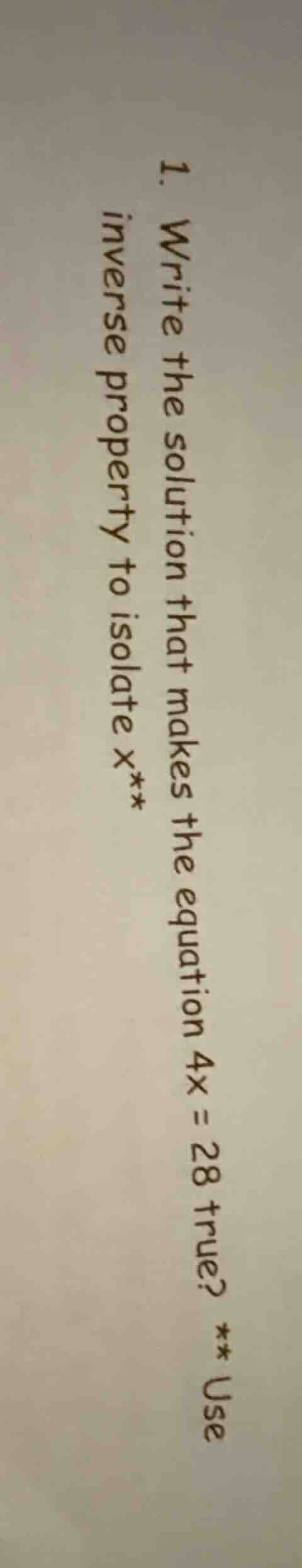 1. write the solution that makes the equation 4x = 28 true? ** use inve…