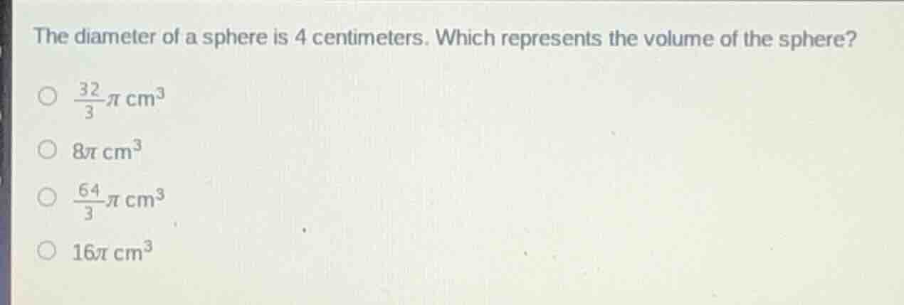 the diameter of a sphere is 4 centimeters. which represents the volume …