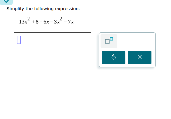 simplify the following expression. $13x^2 + 8 - 6x - 3x^2 - 7x$