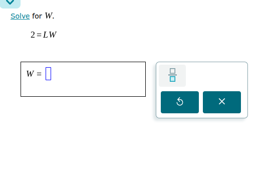 solve for w. 2 = lw w =