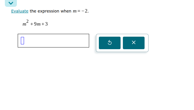 evaluate the expression when $m = -2$. $m^2 + 9m + 3$