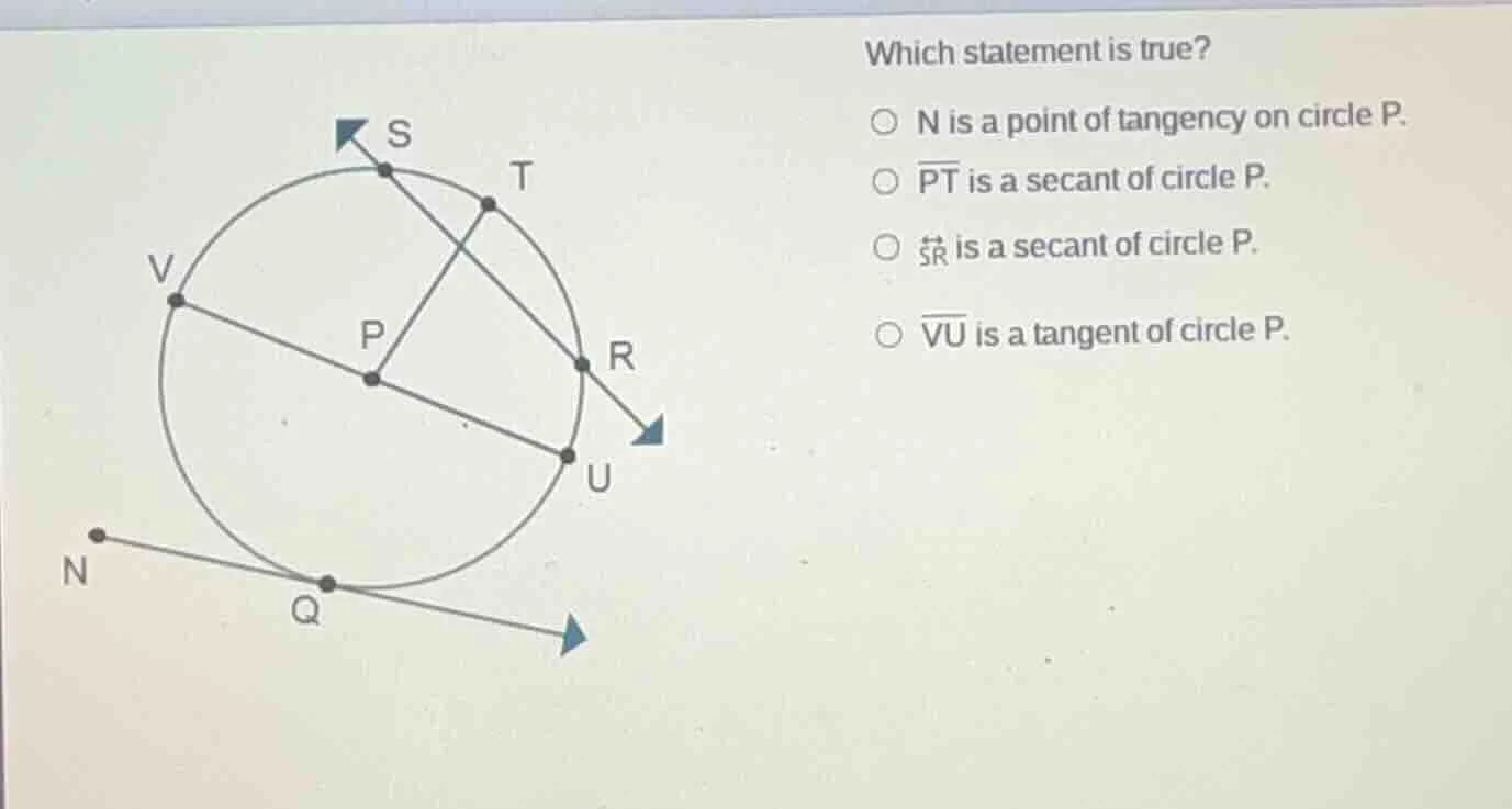 which statement is true? n is a point of tangency on circle p. pt is a …