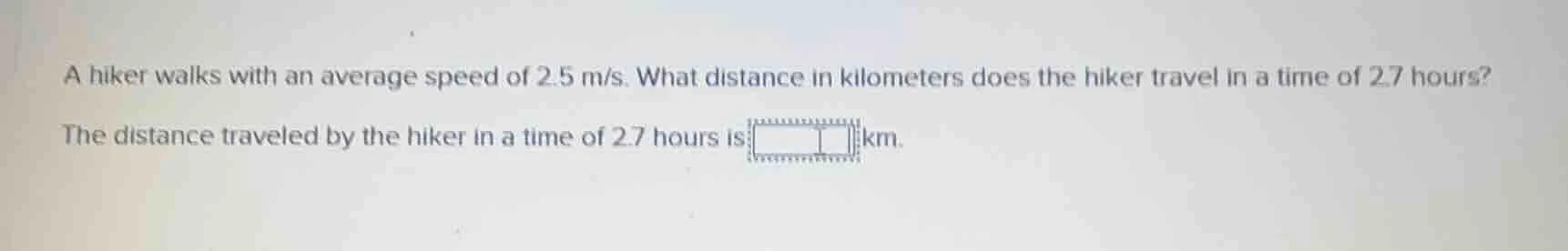 a hiker walks with an average speed of 2.5 m/s. what distance in kilome…