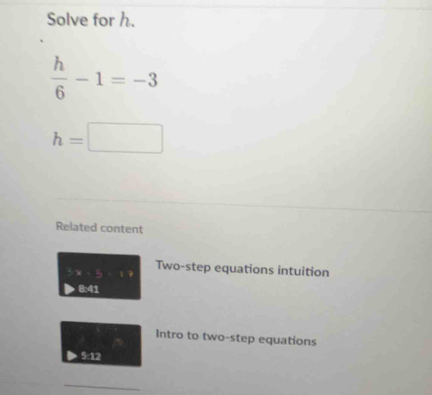 solve for h.\\( \\frac{h}{6} - 1 = -3\\) \\(h = \\)\\( \\)