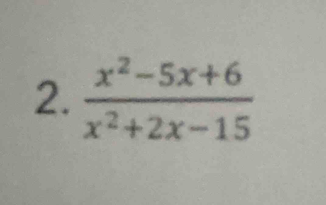 2. \\(\\frac{x^2 - 5x + 6}{x^2 + 2x - 15}\\)