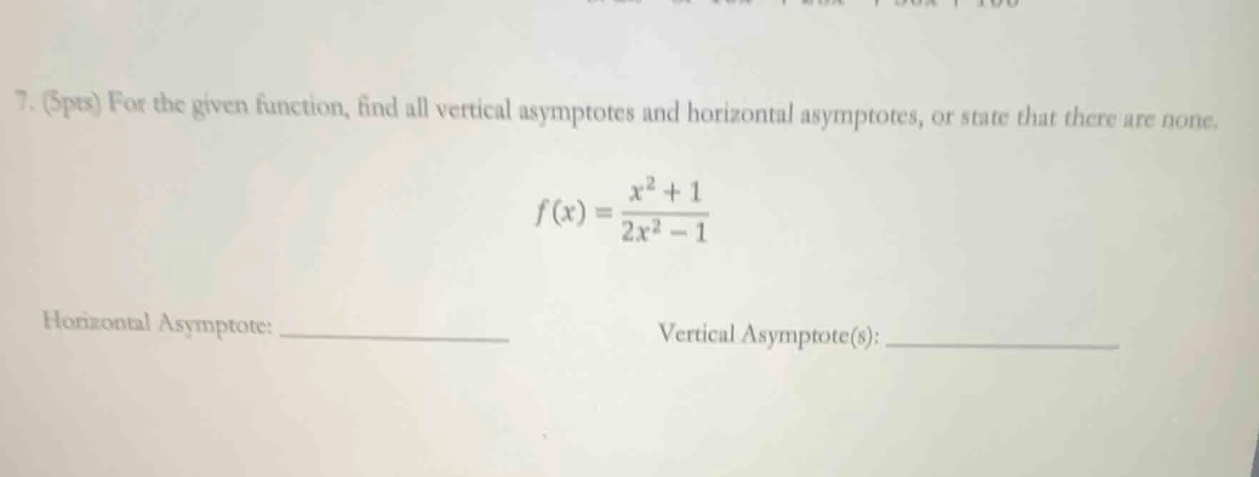 7. (5pts) for the given function, find all vertical asymptotes and hori…