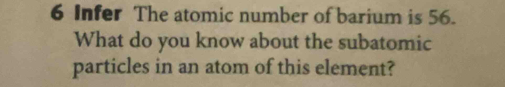 6 infer the atomic number of barium is 56. what do you know about the s…