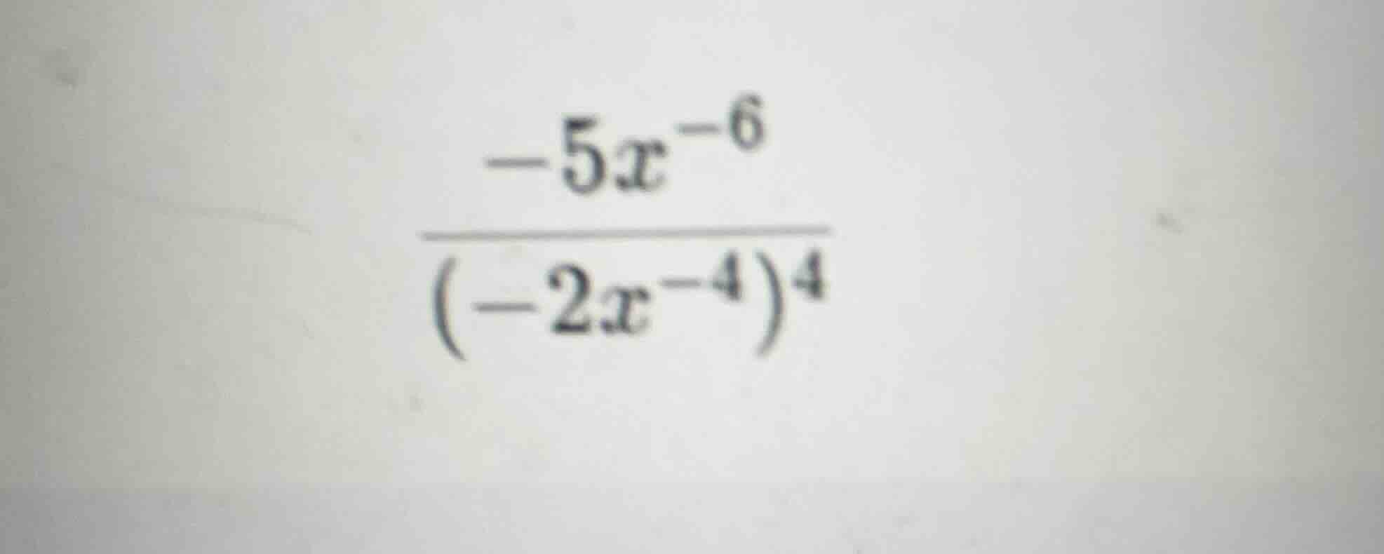 simplify the expression \\(\\frac{-5x^{-6}}{(-2x^{-4})^4}\\)