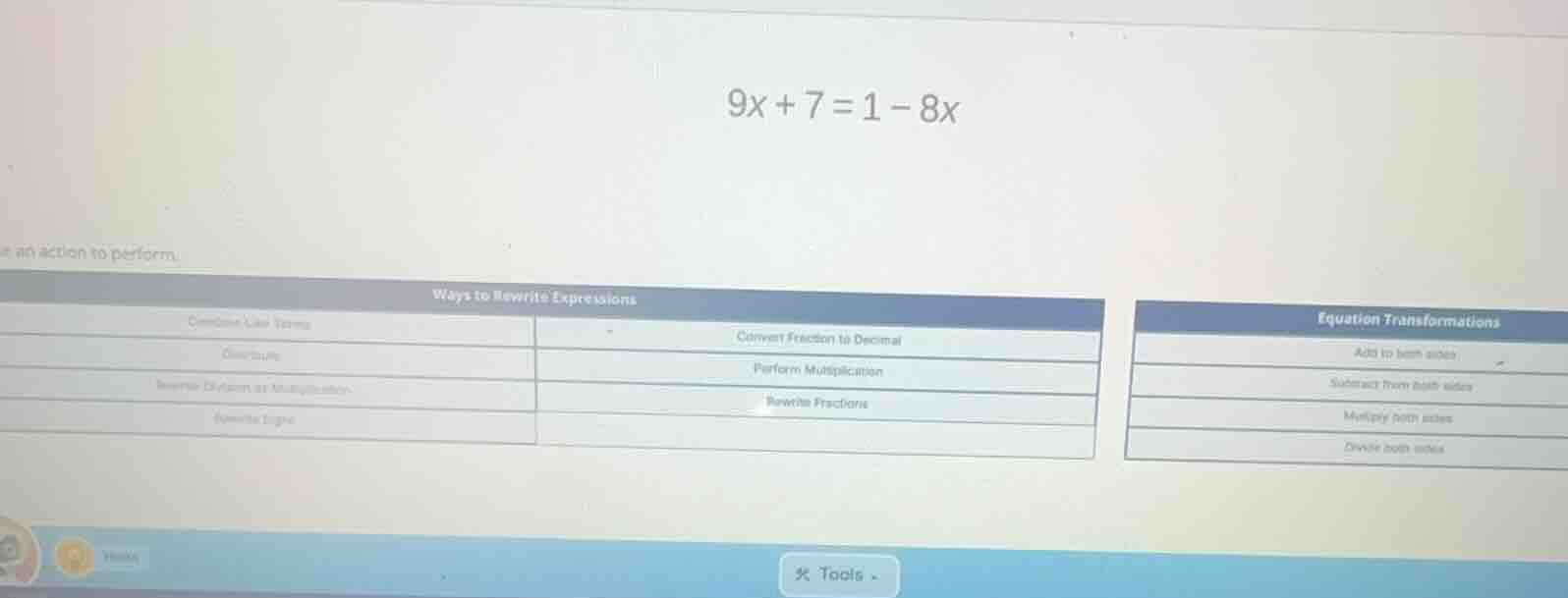9x + 7 = 1 - 8x an action to perform. ways to rewrite expressions combi…