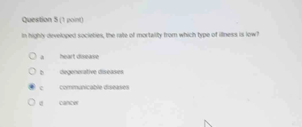 question 5 (1 point) in highly developed societies, the rate of mortali…