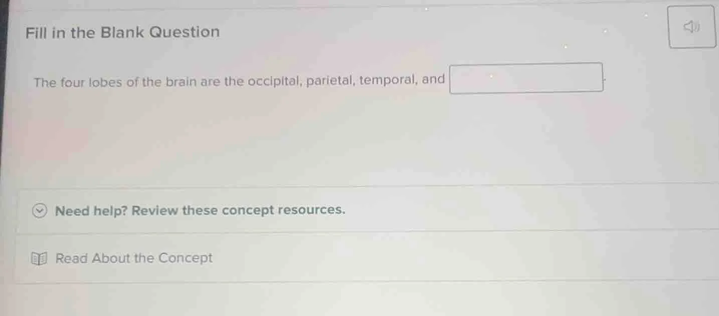 fill in the blank question the four lobes of the brain are the occipita…