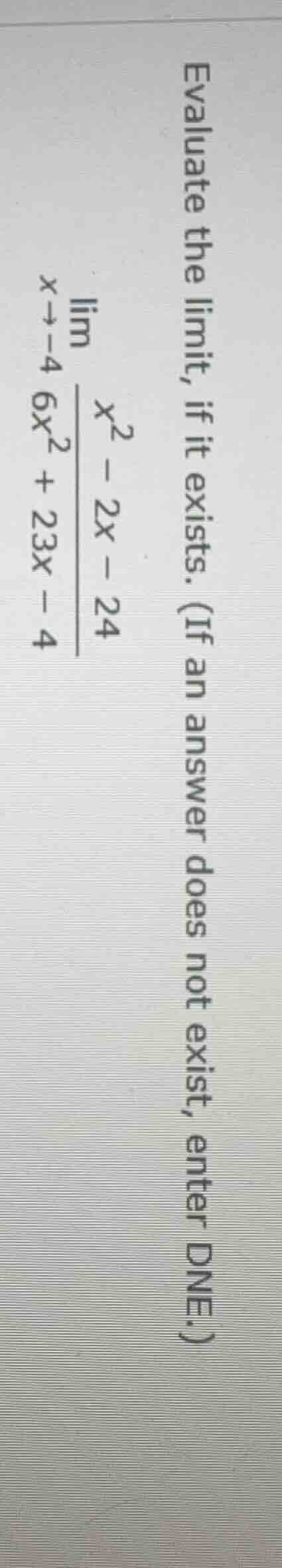 evaluate the limit, if it exists. (if an answer does not exist, enter d…