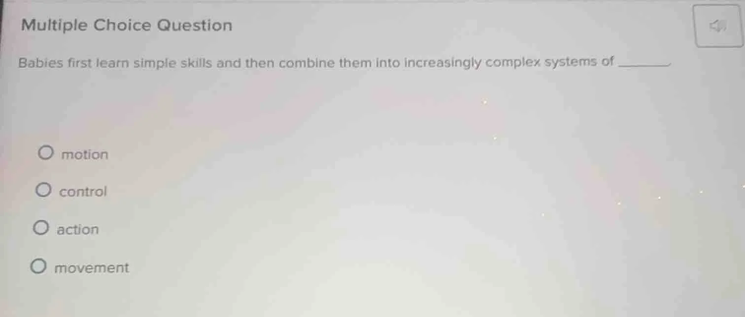multiple choice question babies first learn simple skills and then comb…
