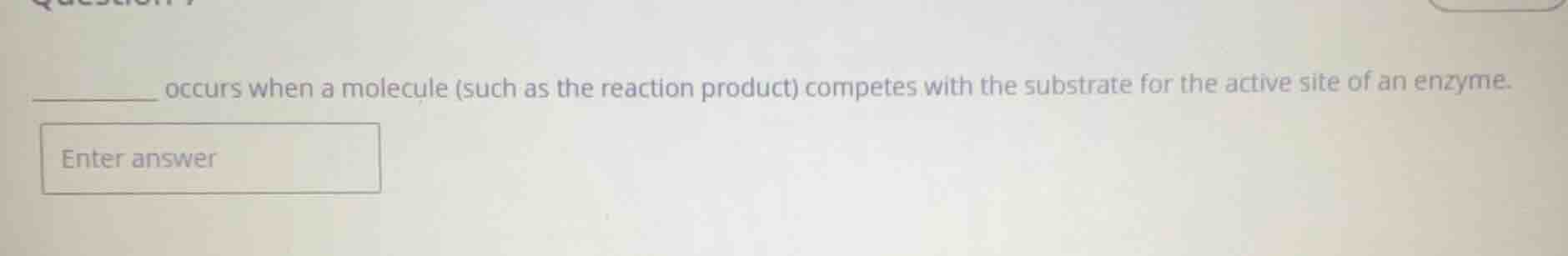 ______ occurs when a molecule (such as the reaction product) competes w…