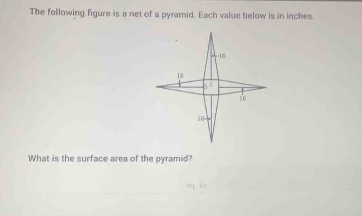 the following figure is a net of a pyramid. each value below is in inch…