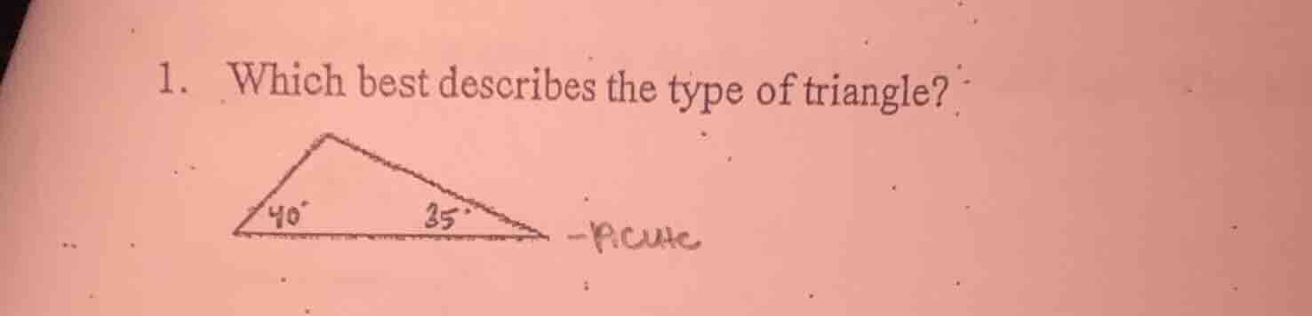 1. which best describes the type of triangle? 40° 35° - picure